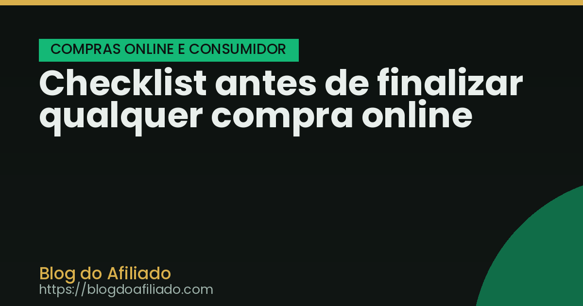 Checklist antes de finalizar qualquer compra online