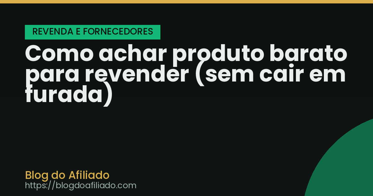 Como achar produto barato para revender (sem cair em furada)