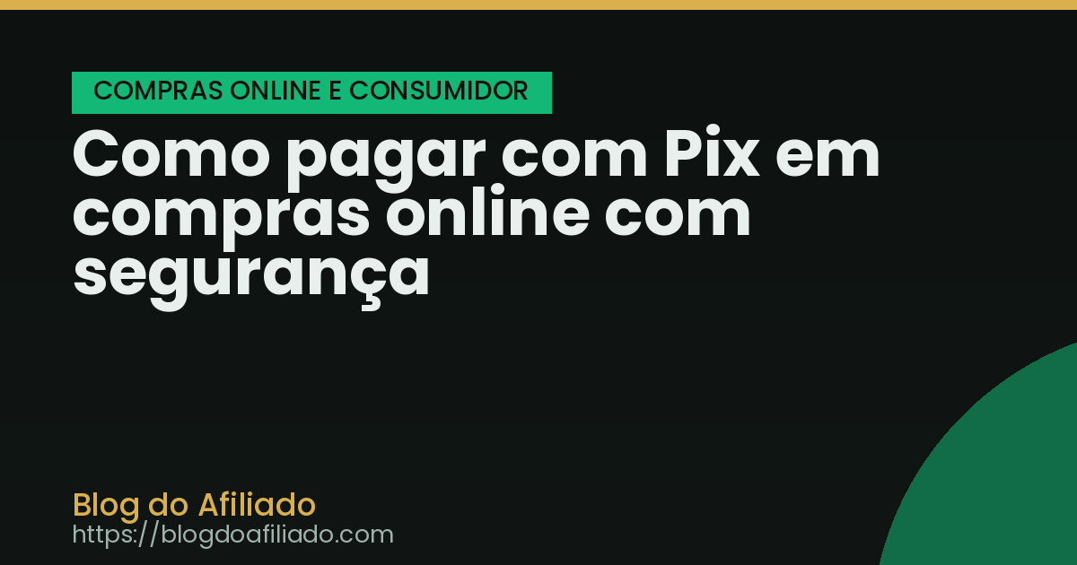 Como pagar com Pix em compras online com segurança