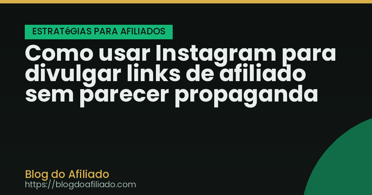 Como usar Instagram para divulgar links de afiliado sem parecer propaganda