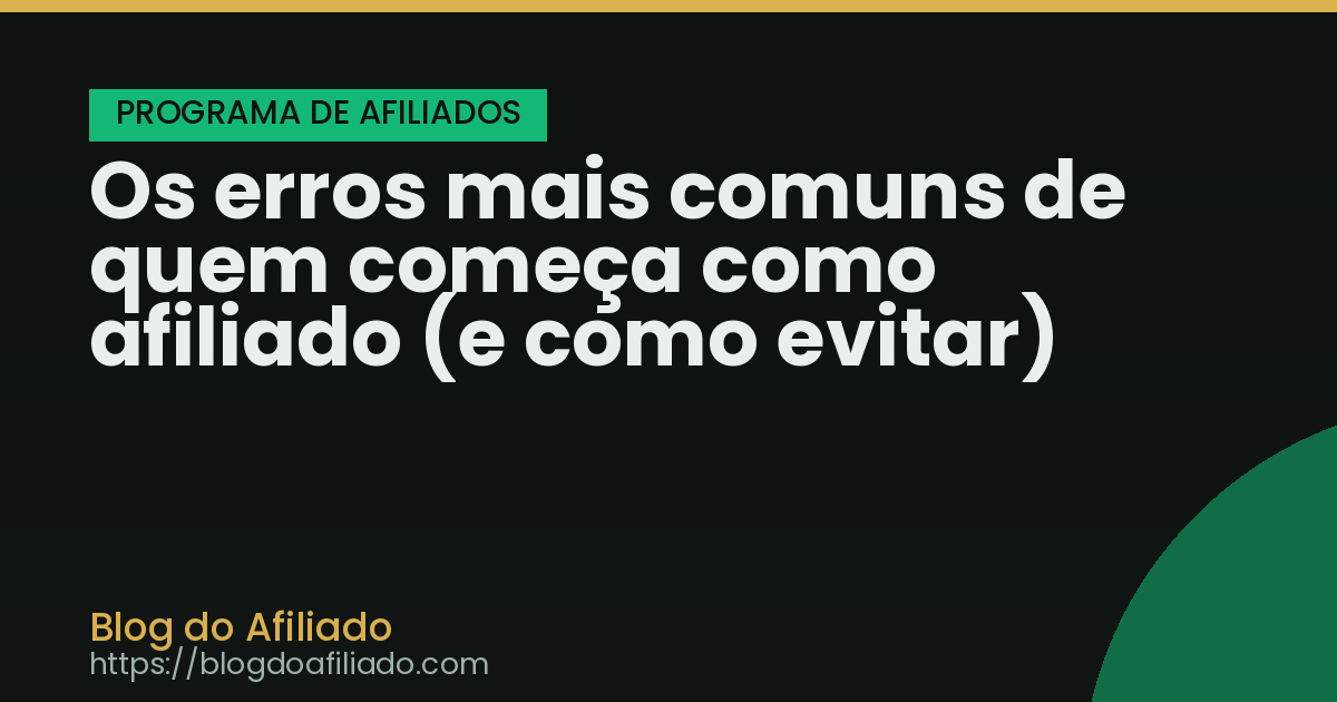 Os erros mais comuns de quem começa como afiliado (e como evitar)