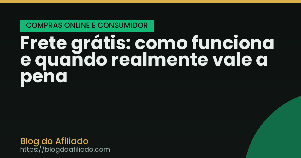Frete grátis: como funciona e quando realmente vale a pena
