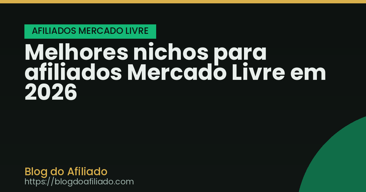 Melhores nichos para afiliados Mercado Livre em 2026
