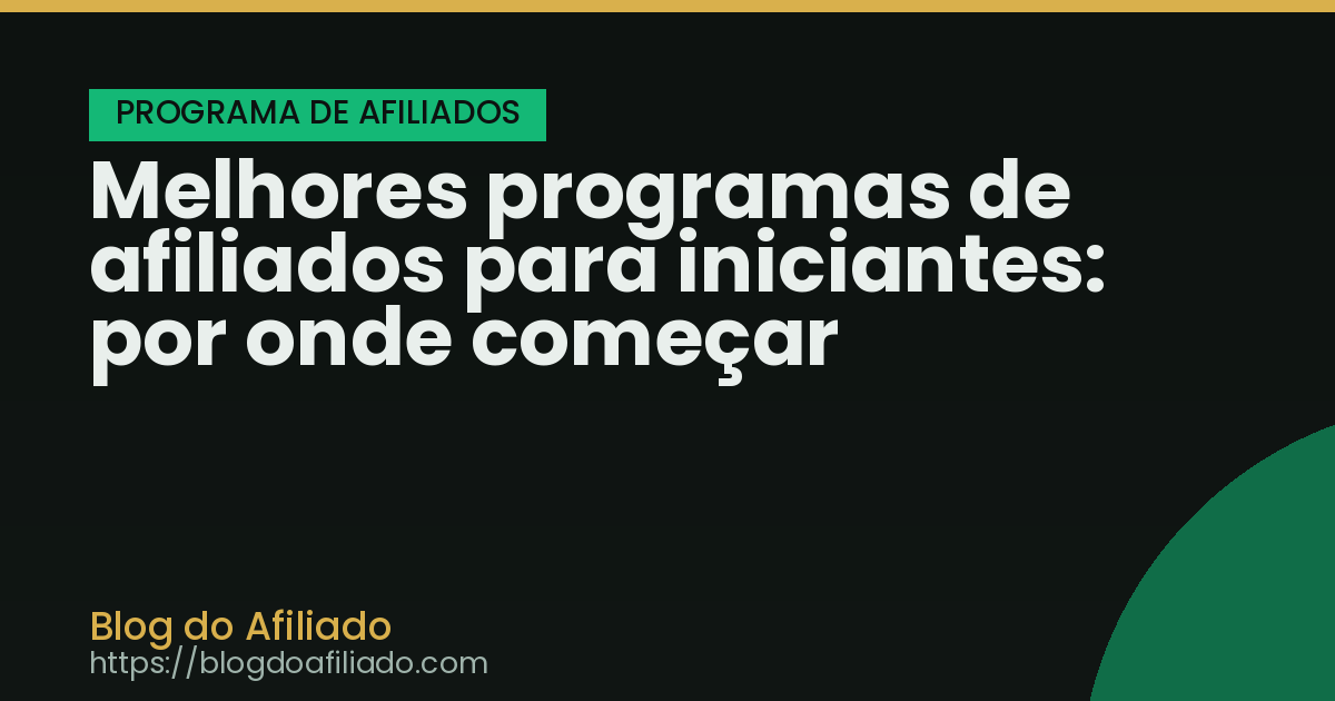 Melhores programas de afiliados para iniciantes: por onde começar