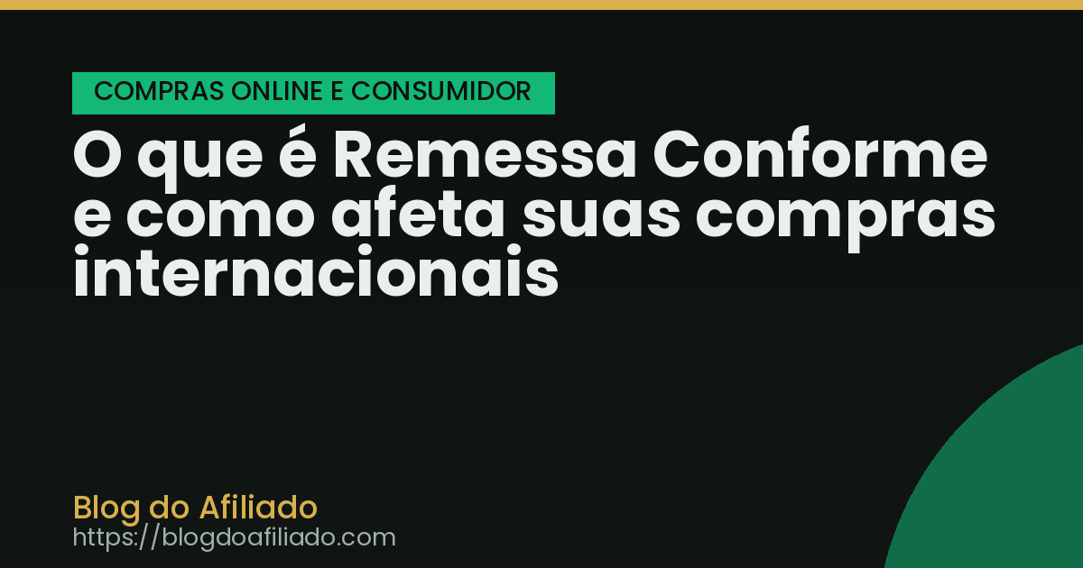 O que é Remessa Conforme e como afeta suas compras internacionais