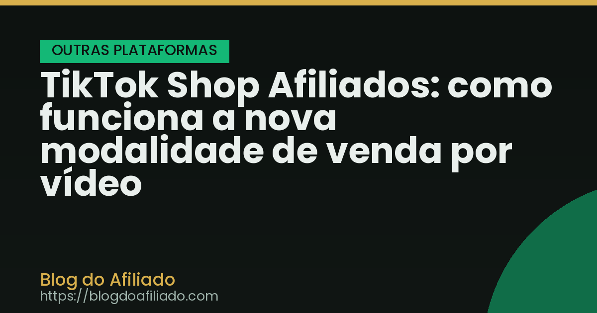 TikTok Shop Afiliados: como funciona a nova modalidade de venda por vídeo